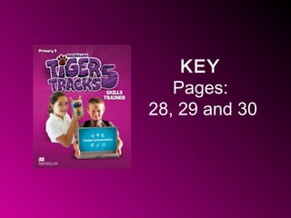KEY
Pages:
28, 29 and 30
 