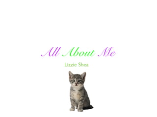 All About Me
Lizzie Shea

 