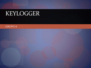 GRUPO 6KEYLOGGER
