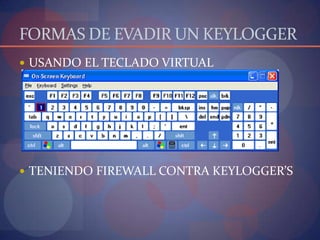 FORMAS DE EVADIR UN KEYLOGGERUSANDO EL TECLADO VIRTUALTENIENDO FIREWALL CONTRA KEYLOGGER’S