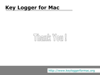 Thank You ! Key Logger for Mac http://www.keyloggerformac.org 