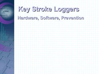 Key Stroke Loggers Hardware, Software, Prevention 
