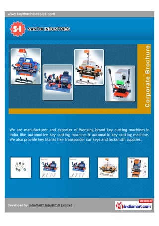 We are manufacturer and exporter of Wenxing brand key cutting machines in
India like automotive key cutting machine & automatic key cutting machine.
We also provide key blanks like transponder car keys and locksmith supplies.
 