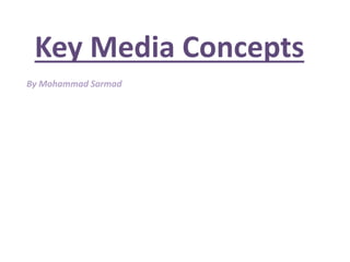 Key Media Concepts
By Mohammad Sarmad
 