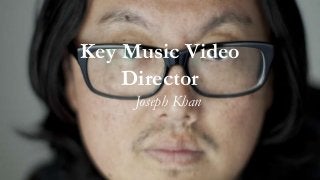 Key Music Video
Director
Joseph Khan
 