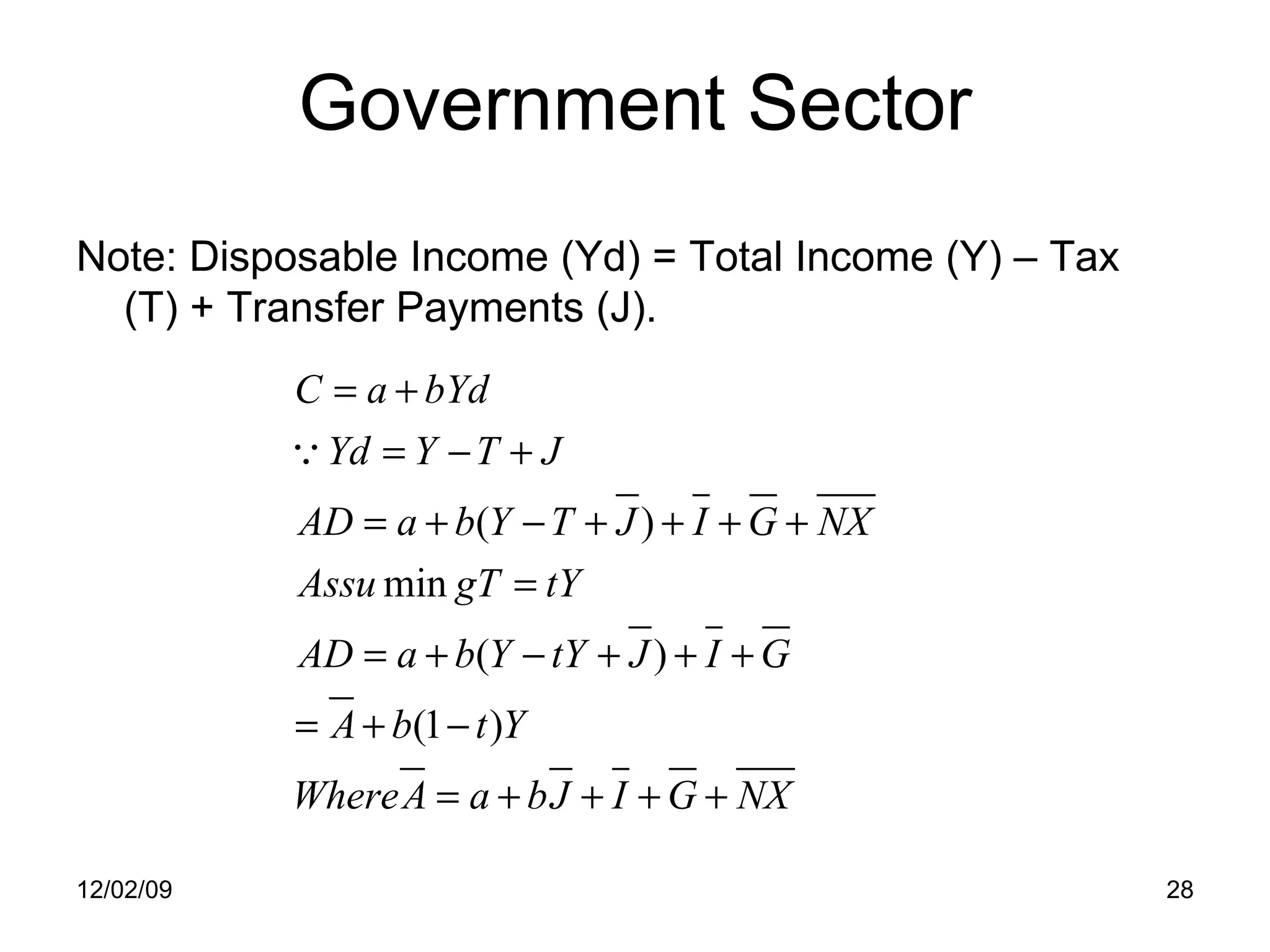 Government Sector Note: Disposable Income (Yd) = Total Income (Y) – Tax (T) + Transfer Payments (J). 06/07/09 