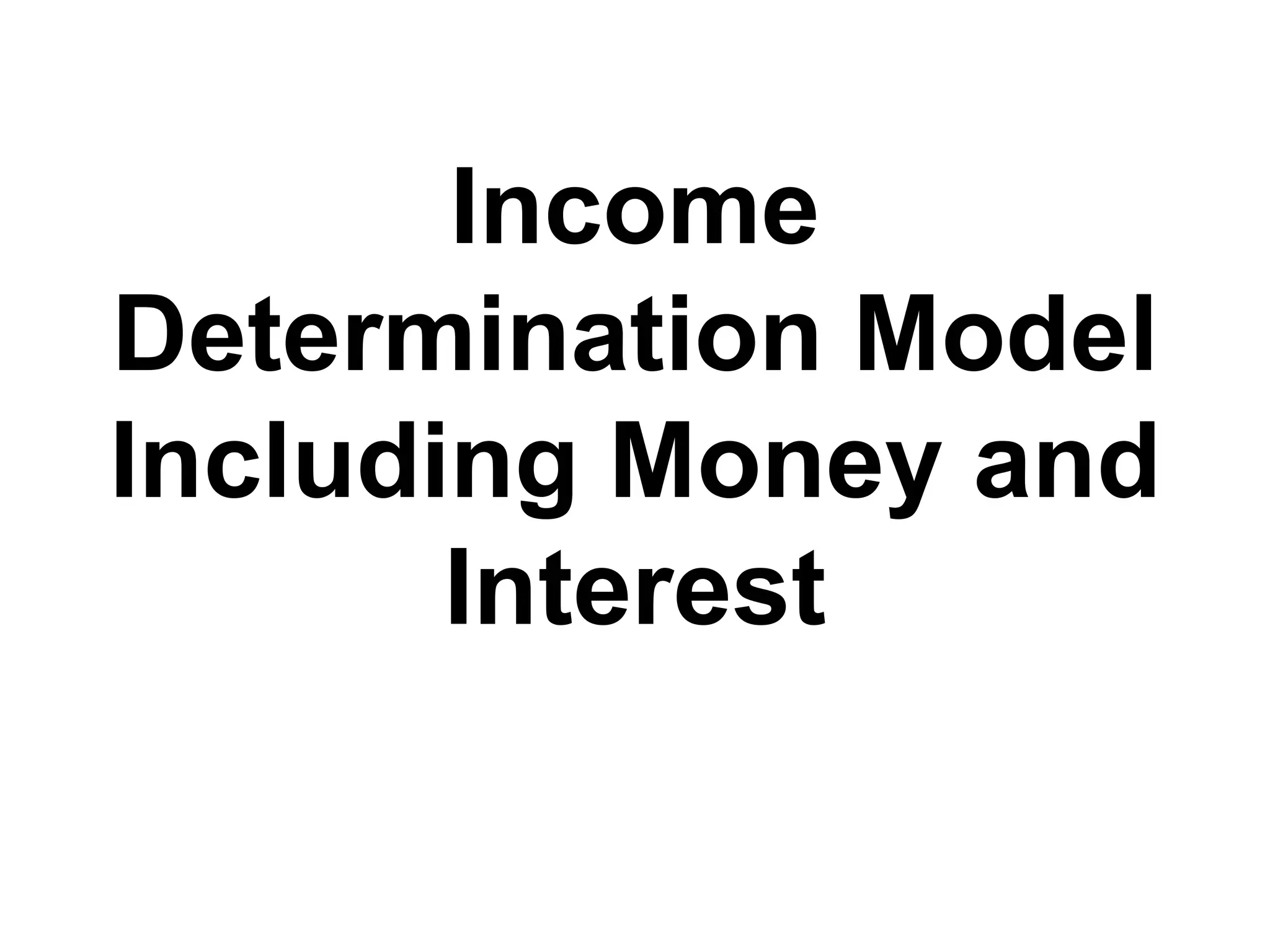 Income Determination Model Including Money and Interest 