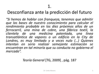 1.
Desconfianza ante la predicción del futuro
“Si hemos de hablar con franqueza, tenemos que admitir
que las bases de nues...