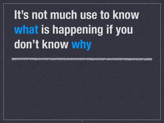 The data that
drives our decisions
     Web Analytics                User Experience

       behavioral                     attitudinal

      quantitative                   qualitative

      high ﬁdelity                     artiﬁcial

      high volume                    high quality

 This data is about WHAT        This data is about WHY

                           10
 