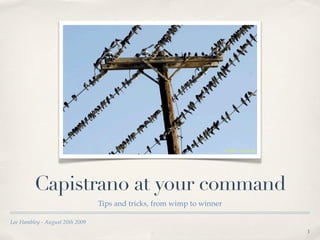 Capistrano at your command
                                 Tips and tricks, from wimp to winner

Lee Hambley - August 20th 2009
                                                                        1
 