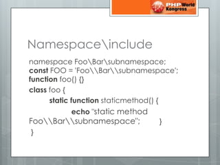 Namespacenclude<br />namespace Fooarubnamespace; const FOO = &apos;FooBarsubnamespace&apos;; function foo() {} <br />class...