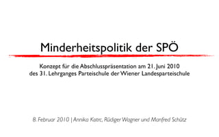 Minderheitspolitik der SPÖ | Konzept für die Abschlusspräsentation am 21. Juni 2010 des 31. Lehrganges Parteischule der Wiener Landesparteischule