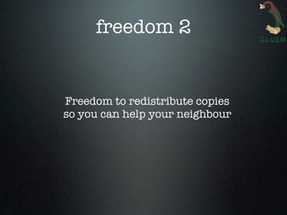 freedom 2


Freedom to redistribute copies
so you can help your neighbour
 