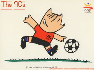 The 90s




          http://www.ﬂickr.com/photos/ottonassar/3046270939/
 