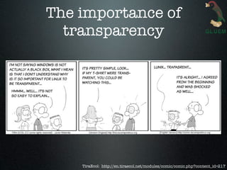 The importance of
  transparency




    TiraEcol: http://en.tiraecol.net/modules/comic/comic.php?content_id=217
 