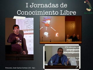 I Jornadas de
               Conocimiento Libre




Pictures: José Carlos Cortizo (CC - By)
 