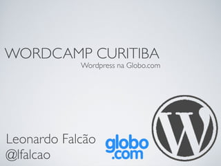 Wordpress na Globo.com - Wordcamp Curitiba