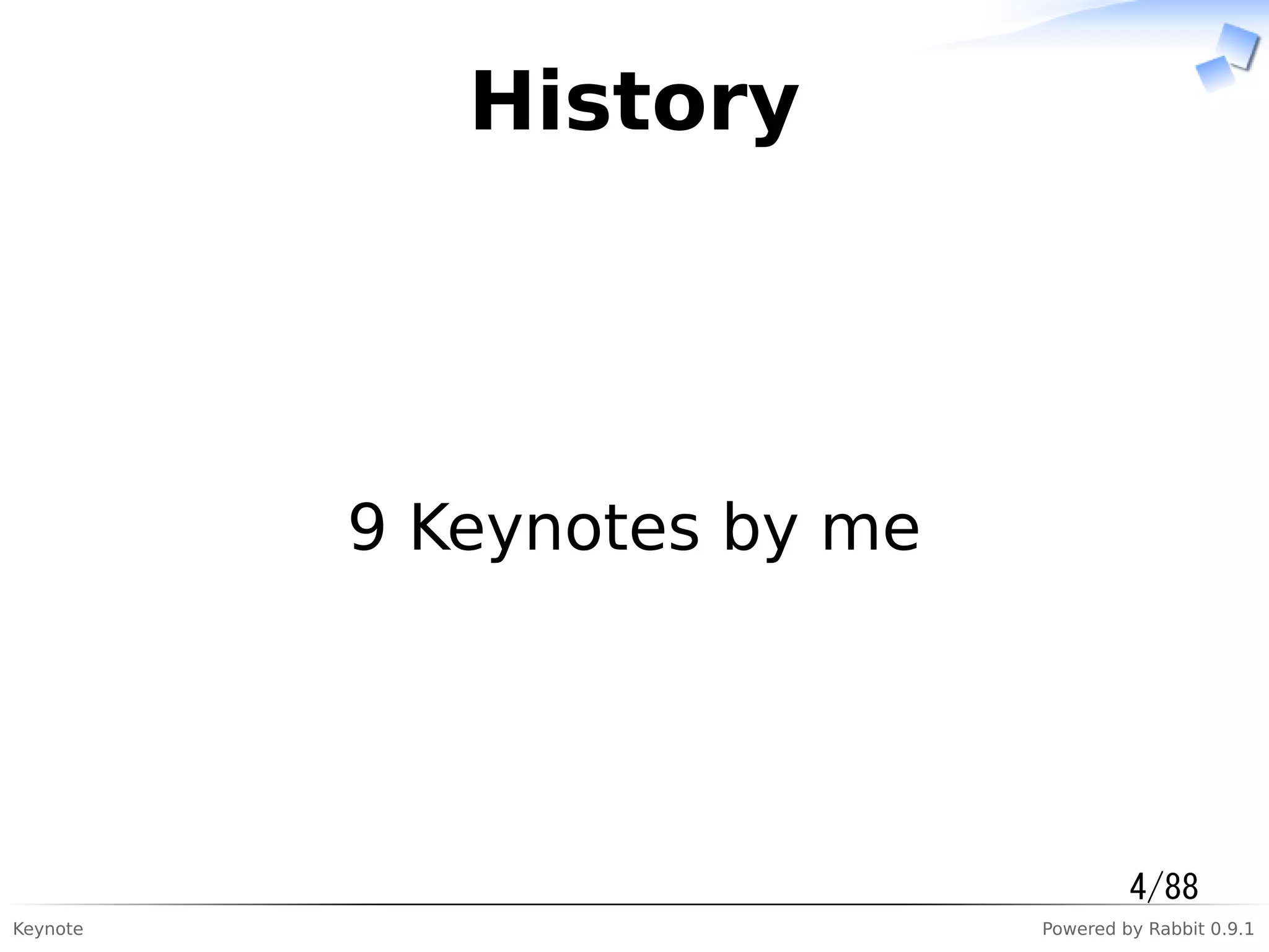 Keynote Powered by Rabbit 0.9.1
History
9 Keynotes by me
4/88
 