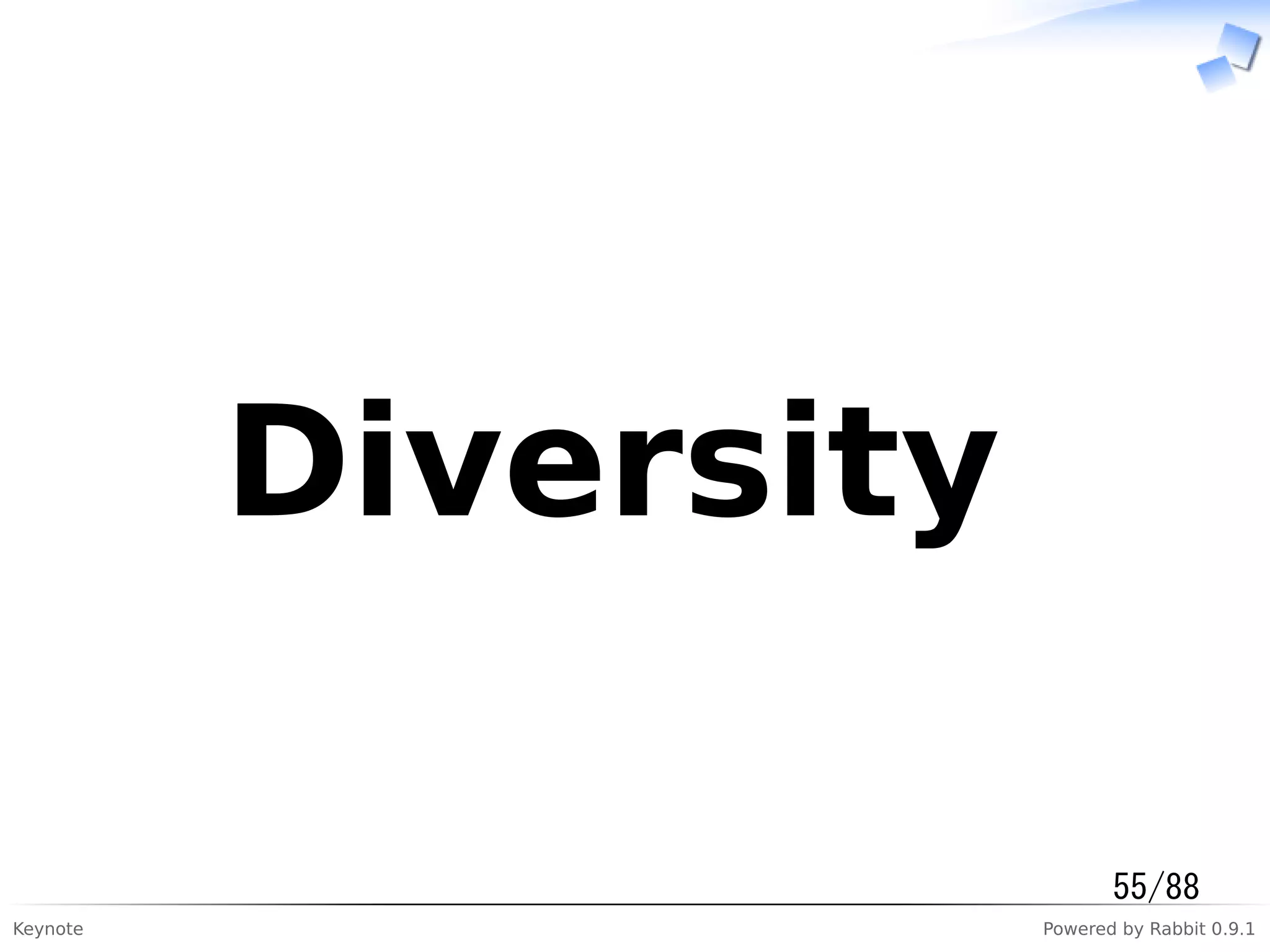 Keynote Powered by Rabbit 0.9.1
　Diversity　
55/88
 