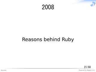 Keynote Powered by Rabbit 0.9.1
2008
Reasons behind Ruby
21/88
 