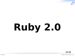 Keynote Powered by Rabbit 0.9.1
　Ruby 2.0　
28/88
 