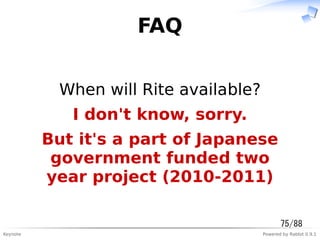 Keynote Powered by Rabbit 0.9.1
FAQ
When will Rite available?
I don't know, sorry.
But it's a part of Japanese
government ...