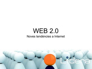 WEB 2.0 Noves tendències a Internet 