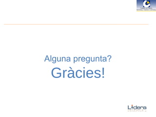 Alguna pregunta? Gràcies! 