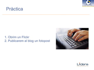 Pràctica Obrim un Flickr Publicarem al blog un fotopost 