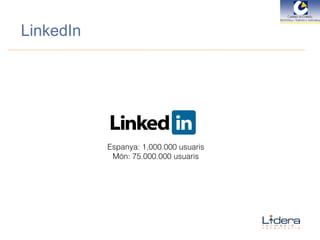 LinkedIn Espanya: 1,000.000 usuaris Món: 75.000.000 usuaris 