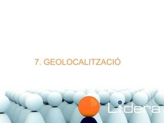 7. GEOLOCALITZACIÓ 