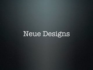 Neue Designs
 