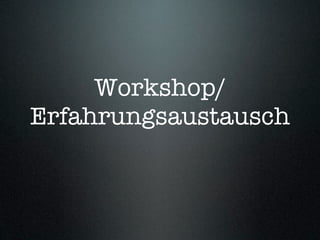 Workshop/
Erfahrungsaustausch
 