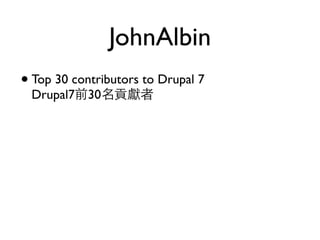 JohnAlbin
• Top 30 contributors to Drupal 7
 Drupal7前30名貢獻者
 