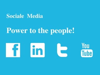 Sociale Media

Power to the people!
 