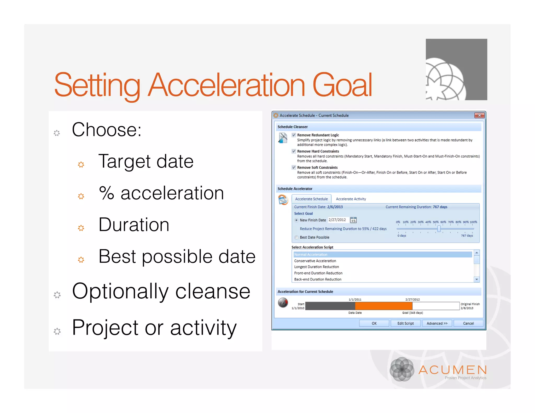 Setting Acceleration Goal
�   Choose:
    �   Target date
    �   % acceleration
    �   Duration
    �   Best possible date
�   Optionally cleanse
�   Project or activity
 