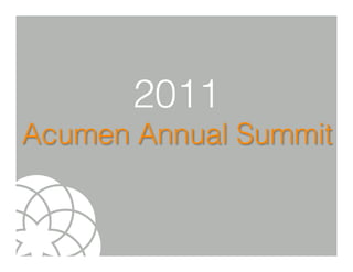 2011
Acumen Annual Summit
 