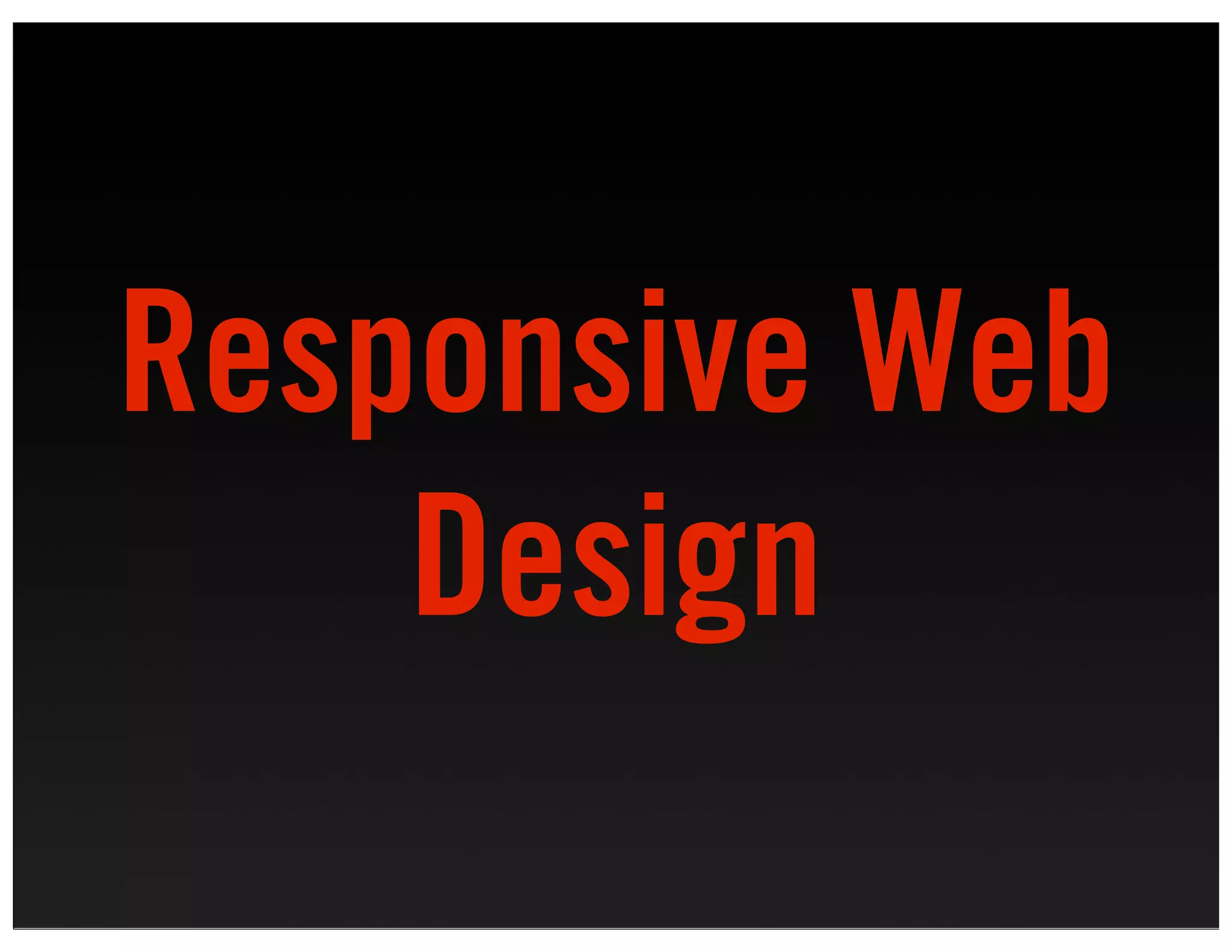 Responsive Web
    Design
 