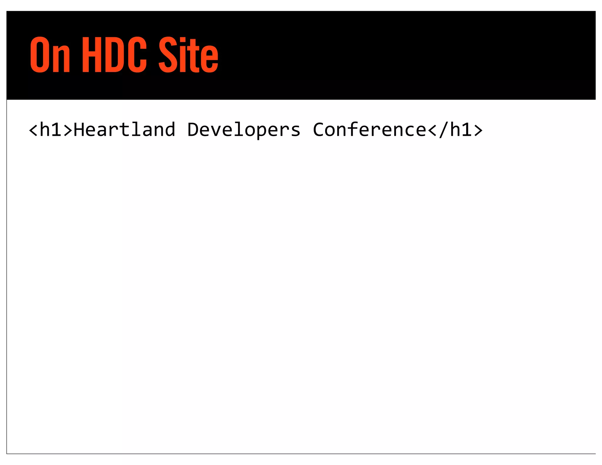 On HDC Site
<h1>Heartland	
  Developers	
  Conference</h1>
 