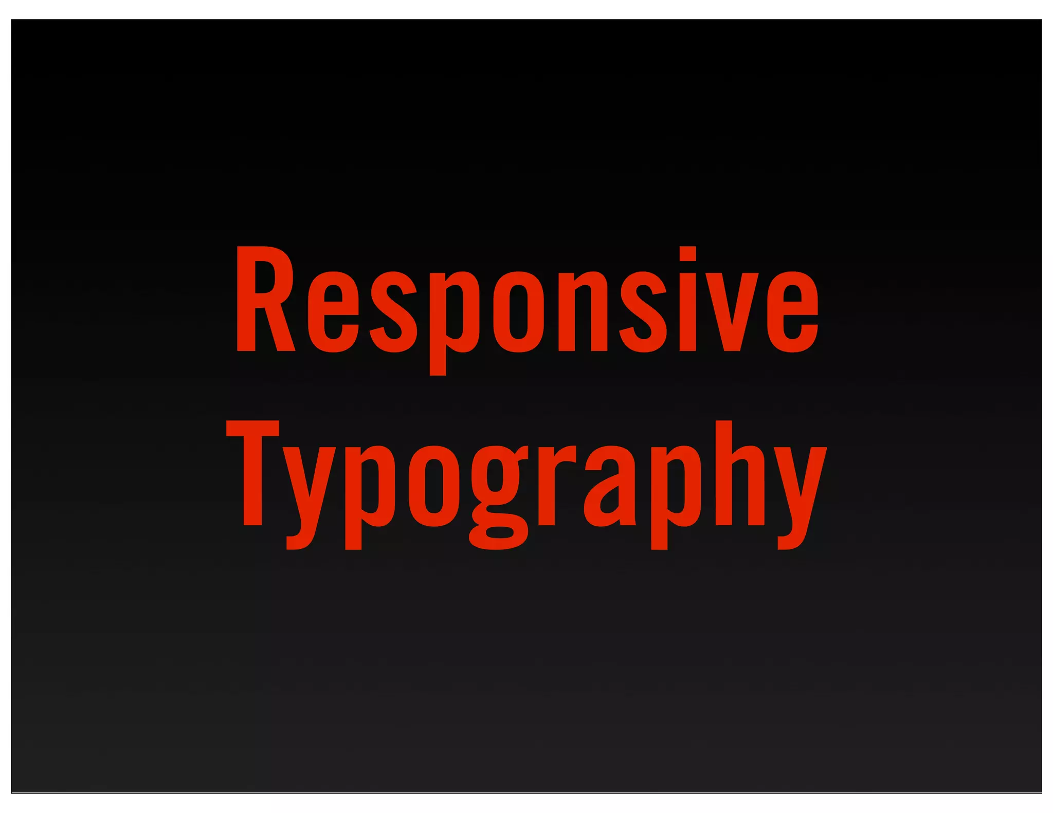 Responsive
Typography
 