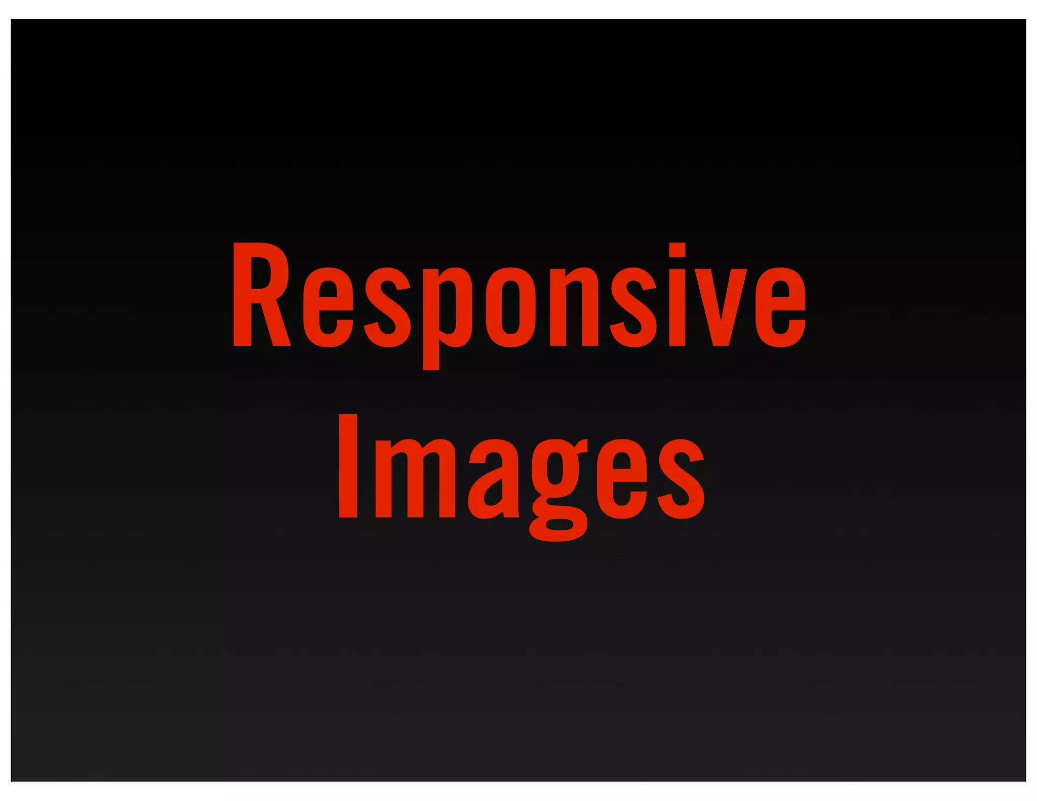 Responsive
 Images
 