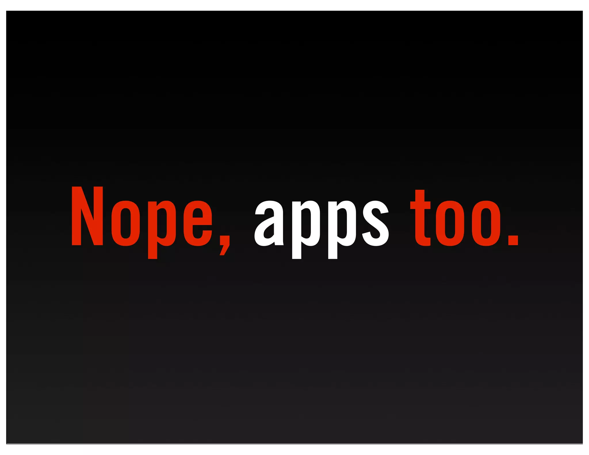 Nope, apps too.
 