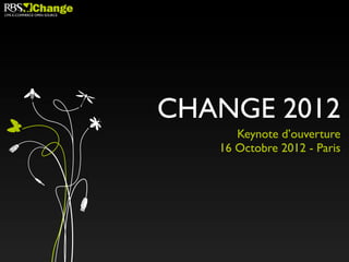 CMS E-COMMERCE OPEN SOURCE




                             CHANGE 2012
                                   Keynote d’ouverture
                                16 Octobre 2012 - Paris
 