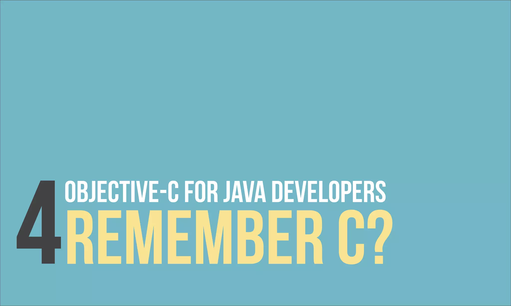 4remember c? OBjective-c For Java developers 