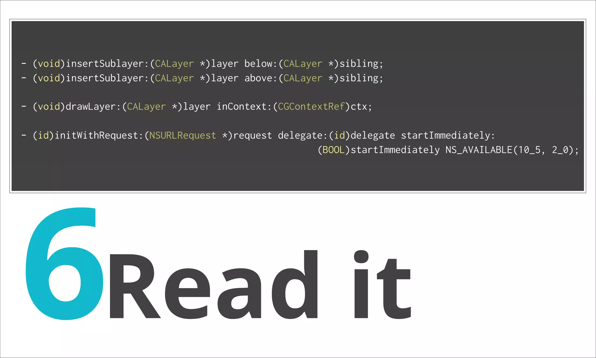 - (void)insertSublayer:(CALayer *)layer below:(CALayer *)sibling; - (void)insertSublayer:(CALayer *)layer above:(CALayer *)sibling; - (void)drawLayer:(CALayer *)layer inContext:(CGContextRef)ctx; - (id)initWithRequest:(NSURLRequest *)request delegate:(id)delegate startImmediately: (BOOL)startImmediately NS_AVAILABLE(10_5, 2_0); 6Read it 