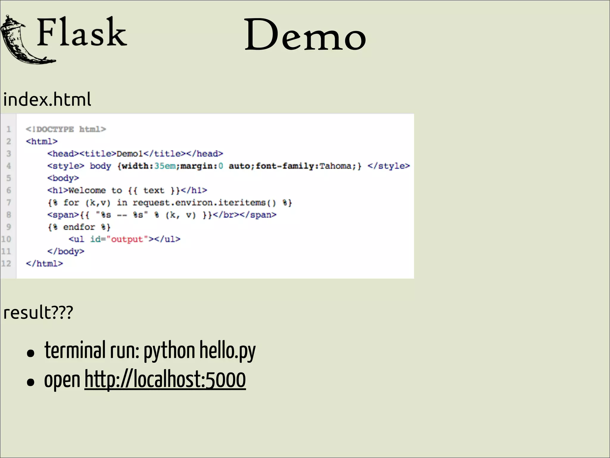 Demo
index.html




result???

  • terminal run: python hello.py
  • open http://localhost:5000
 