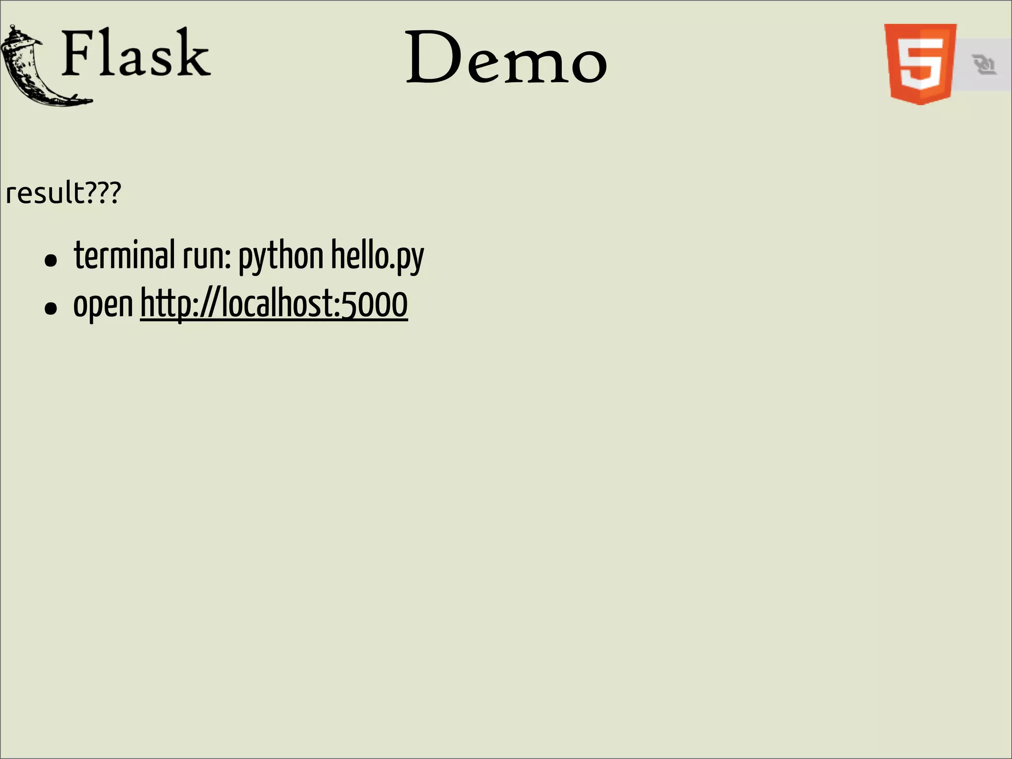 Demo
result???

  • terminal run: python hello.py
  • open http://localhost:5000
 