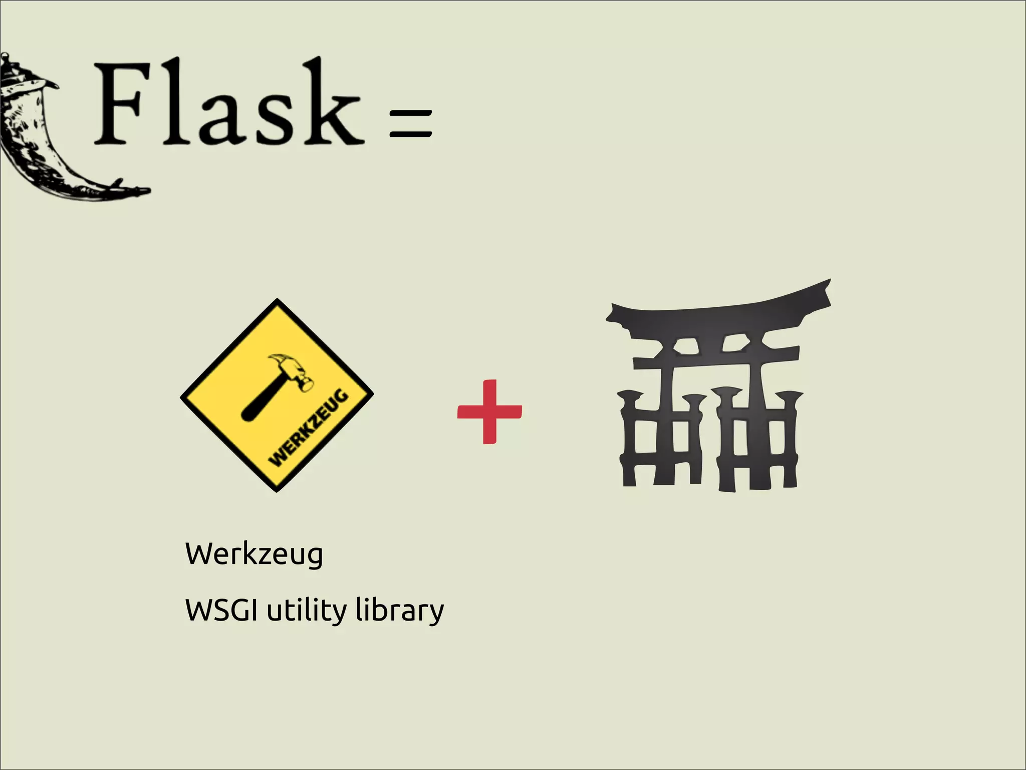 =

                       +
Werkzeug
WSGI utility library
 