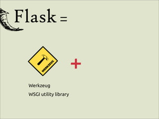 =

                       +
Werkzeug
WSGI utility library
 