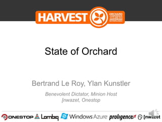 Benevolent Dictator, Minion Host
[nwazet, Onestop
State of Orchard
Bertrand Le Roy, Ylan Kunstler
 